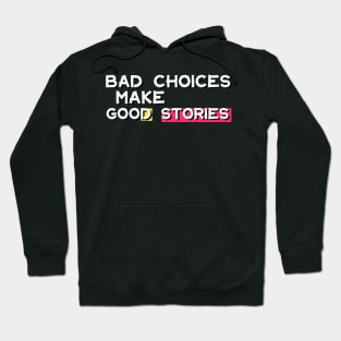 Bad Choices Make Good Stories Hoodie